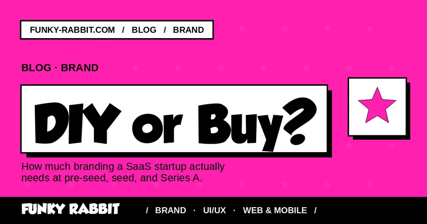 Branding for SaaS startups: what to DIY and what to buy, stage by stage