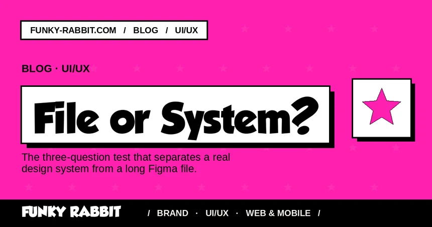 UI/UX system or just a Figma file? Knowing the difference